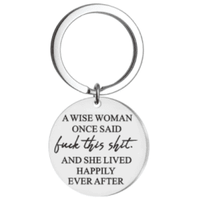 A Wise Woman Once Said.... - Keyring